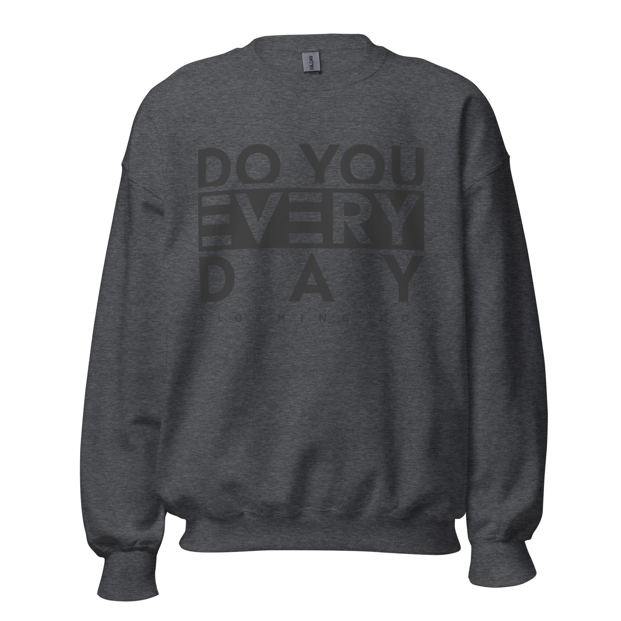 Do You Every Day  Sweatshirt Do you Every Day clothing Co