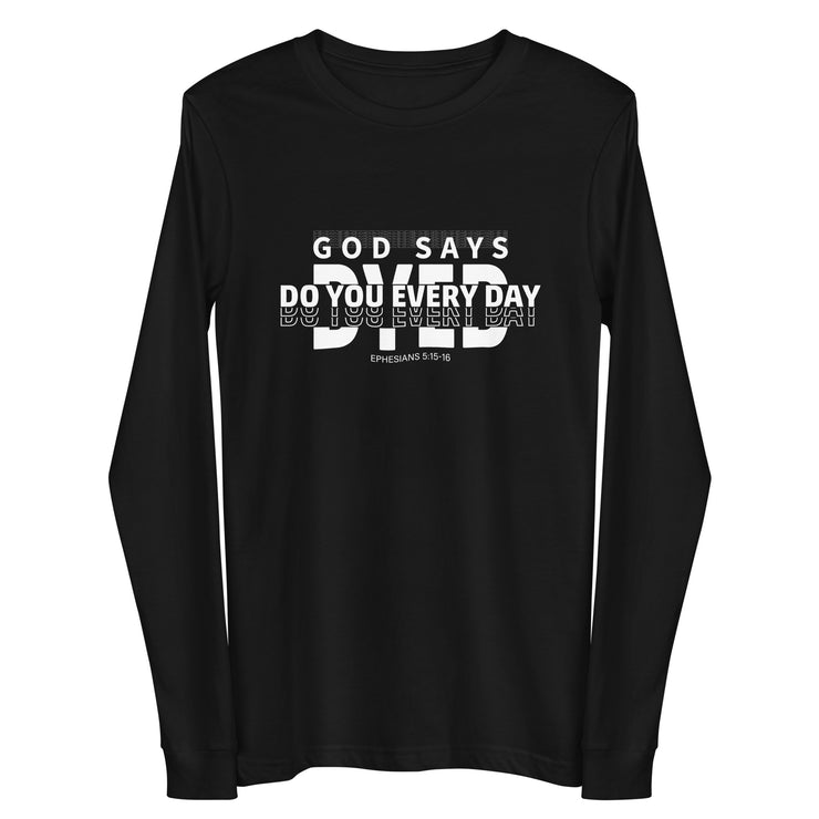Do You Every Day God Says  Unisex Long Sleeve Tee - Do you Every Day clothing Co
