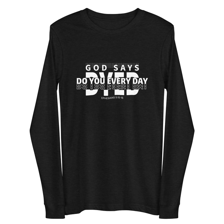 Do You Every Day God Says  Unisex Long Sleeve Tee - Do you Every Day clothing Co