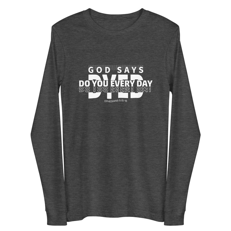 Do You Every Day God Says  Unisex Long Sleeve Tee - Do you Every Day clothing Co