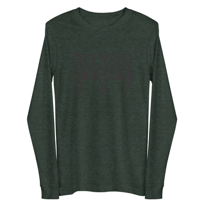 Do You Every Day  Unisex Long Sleeve Tee - Do you Every Day clothing Co