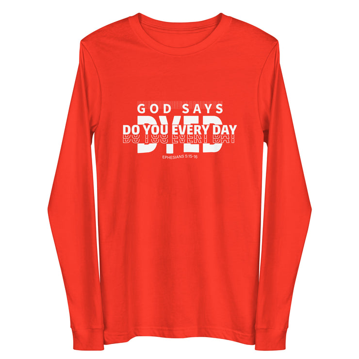 Do You Every Day God Says  Unisex Long Sleeve Tee - Do you Every Day clothing Co