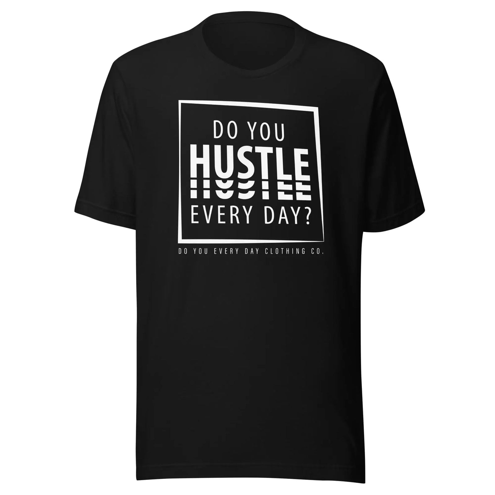 Do You Every Day Hustle Unisex T-shirt - Do you Every Day clothing Co