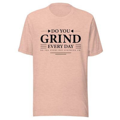 Do You Every Day Grind Unisex T-Shirt - Do you Every Day clothing Co