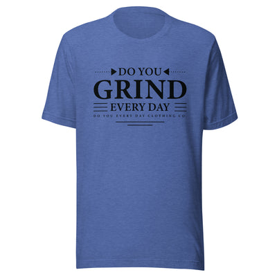 Do You Every Day Grind Unisex T-Shirt - Do you Every Day clothing Co