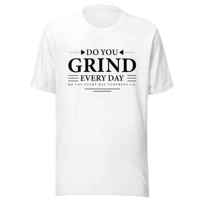 Do You Every Day Grind Unisex T-Shirt - Do you Every Day clothing Co